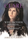 Clare : Wife, Mother, Mistress... Murderer? - Book