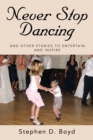 Never Stop Dancing : and other stories to entertain and inspire - Book