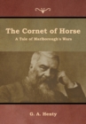 The Cornet of Horse : A Tale of Marlborough's Wars - Book