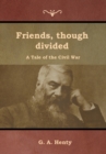 Friends, though divided : A Tale of the Civil War - Book