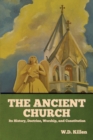 The Ancient Church : Its History, Doctrine, Worship, and Constitution - Book