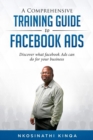 A Comprehensive Training Guide to Facebook Ads : Discover What Facebook Ads Can Do for Your Business - Book