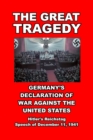 The Great Tragedy : Germany's Declaration of War Against America - Book