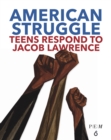 American Struggle : Teens Respond to Jacob Lawrence - Book