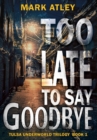 Too Late To Say Goodbye - Book
