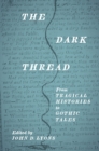 The Dark Thread : From Tragical Histories to Gothic Tales - Book