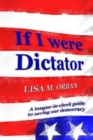 If I were Dictator : a tongue-in-cheek guide to saving our democracy - Book