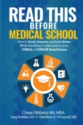 Read This Before Medical School : How to Study Smarter and Live Better While Excelling in Class and on your USMLE or COMLEX Board Exams - Book