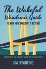 The Wakeful Wanderer's Guide : To New New England & Beyond - Book