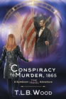 A Conspiracy to Murder, 1865 (The Symbiont Time Travel Adventures Series, Book 6) : Young Adult Time Travel Adventure - Book