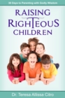 Raising Righteous Children : 30 Days to Parenting with Godly Wisdom - Book