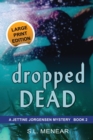 Dropped Dead : Large Print Edition - Book