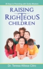 Raising Righteous Children : 30 Days to Parenting with Godly Wisdom - Book