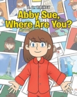 Abby Sue, Where Are You? - Book