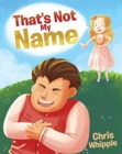 That's Not My Name - Book