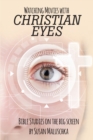 Watching Movies with Christian Eyes : Bible Studies on the Big Screen - eBook