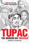 Tupac : The Modern Day Messiah: The Rose That Had Grown from Concrete - Book