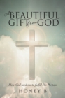A Beautiful Gift from God : How God used me to fulfill His purpose - eBook