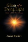 Glints of a Dying Light : Stories and Life Trials of Lucas - Book
