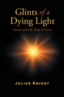Glints of a Dying Light : Stories and Life Trials of Lucas - eBook