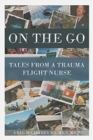On the Go : Tales from a Trauma Flight Nurse - Book
