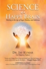 Science of A Happy Brain : Thriving in the Age of Anger, Anxiety, and Addiction - eBook