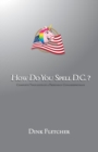 How Do You Spell D.C.? : Complete Thoughts of a Freshman Congresswoman - Book