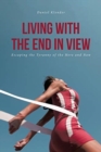 Living With The End In View : Escaping the Tyranny of the Here and Now - Book