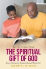THE SPIRITUAL GIFT OF GOD EVERY CHRISTIAN PARENT SHOULD PRAY FOR__  PARENTAL WISDOM - eBook