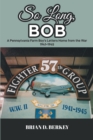 So Long, Bob : A Pennsylvania Farm Boy's Letters Home from the War 1941-1945 - eBook