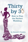 Thirty by 30 : How to Plan the Perfect Wedding - Book