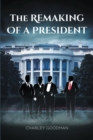 The Remaking Of A President - eBook