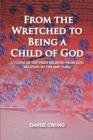 From the Wretched to Being a Child of God : A Vision of the Virus Received from God Relating to the End Times - eBook