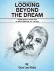 Looking Beyond the Dream : Finding Spiritual Lessons from Dr. Martin Luther King_s Life Story - Book
