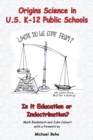 Origins Science in U.S. K-12 Public Schools; Is it Education or Indoctrination? - Book