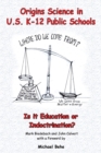 Origins Science in U.S. K-12 Public Schools; Is it Education or Indoctrination? - eBook