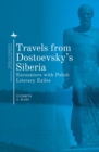Travels from Dostoevsky's Siberia : Encounters with Polish Literary Exiles - Book