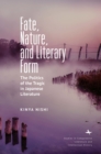 Fate, Nature, and Literary Form : The Politics of the Tragic in Japanese Literature - Book