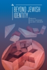 Beyond Jewish Identity : Rethinking Concepts and Imagining Alternatives - Book
