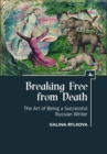 Breaking Free from Death : The Art of Being a Successful Russian Writer - eBook