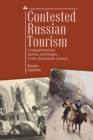 Contested Russian Tourism : Cosmopolitanism, Nation, and Empire in the Nineteenth Century - Book