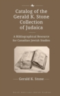 Catalog of the Gerald K. Stone Collection of Judaica : A Bibliographical Resource for Canadian Jewish Studies - Book