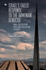 Israel's Failed Response to the Armenian Genocide : Denial, State Deception, Truth versus Politicization of History - eBook