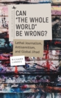 Can "The Whole World" Be Wrong? : Lethal Journalism, Antisemitism, and Global Jihad - Book