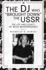 The DJ Who “Brought Down” the USSR : The Life and Legacy of Seva Novgorodsev - Book