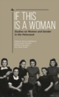 If This Is a Woman : Studies on Women and Gender in the Holocaust - Book