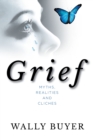 Grief - Myths, Realities and Cliches : Things I Wish I Had Known About Grief and Cliches - eBook