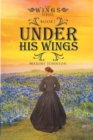 Under His Wings : Book 1 - eBook