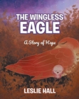The Wingless Eagle : A Story of Hope - Book