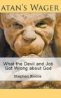 Satan's Wager : What the Devil and Job Got Wrong about God - Book